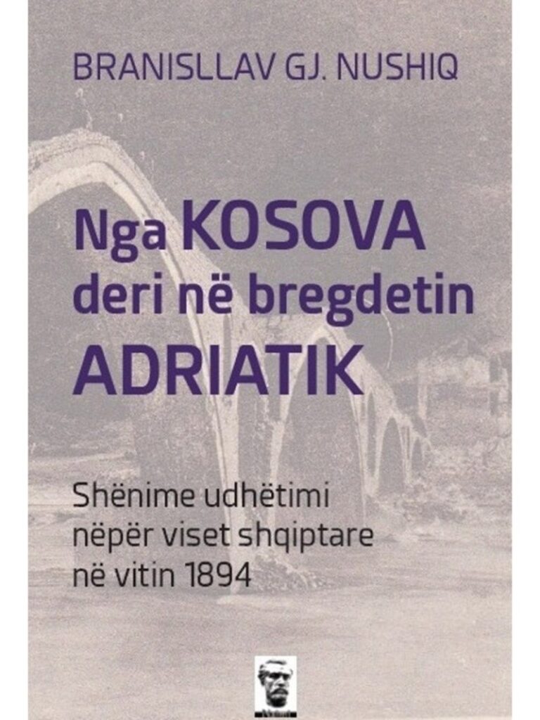 Udhëpërshkrimi i Branislav Nushiq, udhëpërshkrim me interes i viseve shqiptare