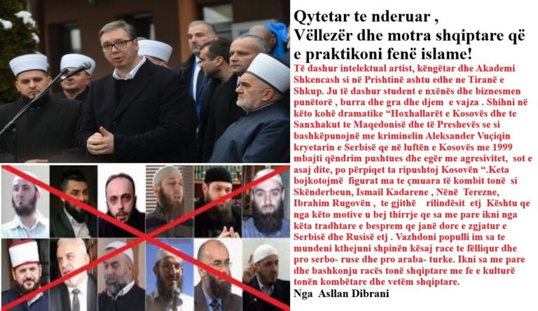 Aleksandër Vuçiqi, në bashkëpunim me Bashkësitë Islame të Serbisë, Maqedonisë dhe Kosovës, synon islamizimin e trojeve shqiptare!